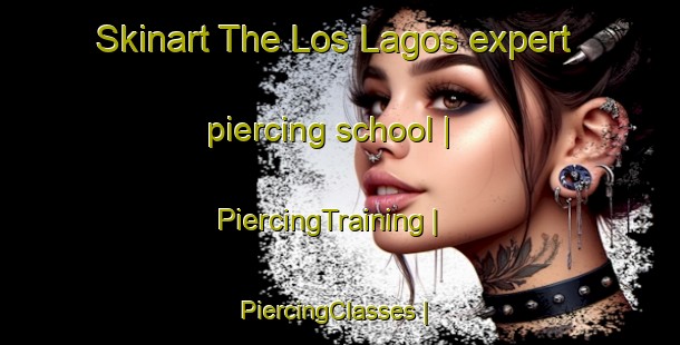 Skinart The Los Lagos expert piercing school | PiercingTraining | PiercingClasses | SkinartTraining-Mexico